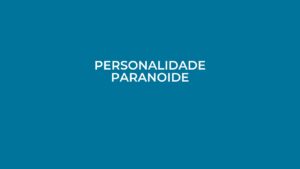 Personalidade Paranoide